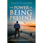 The Power of Being Present - Hardcover