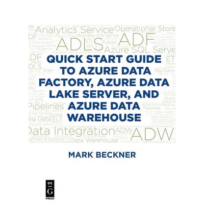 Quick Start Guide to Azure Data Factory, Azure Data Lake Server, and Azure Data Warehouse - Paperback