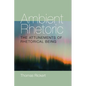 Ambient Rhetoric: The Attunements of Rhetorical Being - Paperback
