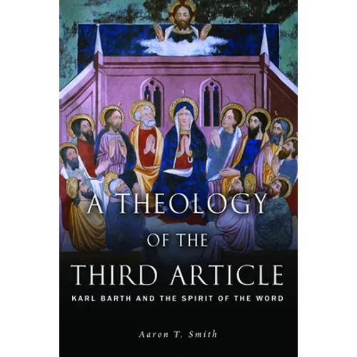 A Theology of the Third Article: Karl Barth and the Spirit of the Word - Paperback
