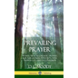 Prevailing Prayer: How to Practice Prayer; Praying for Forgiveness, in Petition, with Faith in God, and in Confession (Hardcover) - Hardcover