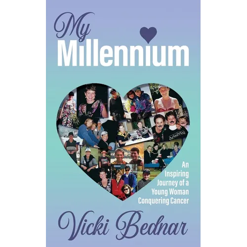 My Millennium: An Inspiring Journey of a Young Woman Conquering Cancer - Paperback