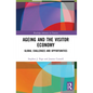 Ageing and the Visitor Economy: Global Challenges and Opportunities - Paperback