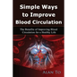 Simple Ways to Improve Blood Circulation: The Benefits of Improving Blood Circulation for a Healthy Life - Paperback