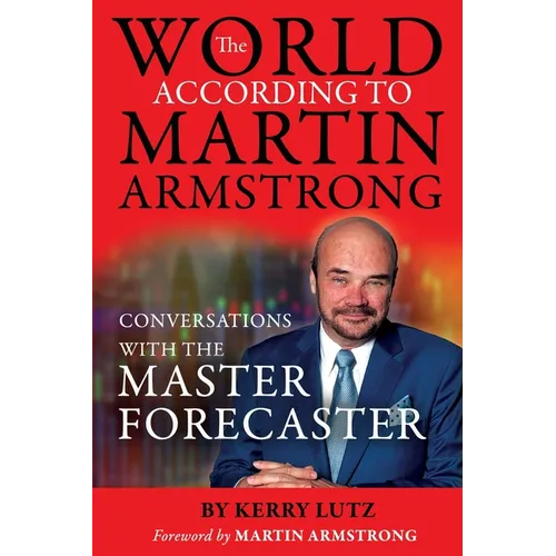 The World According to Martin Armstrong: Conversations with the Master Forecaster - Paperback