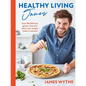 Healthy Living James: Over 80 Delicious Gluten-Free and Dairy-Free Recipes Ready in Minutes - Hardcover