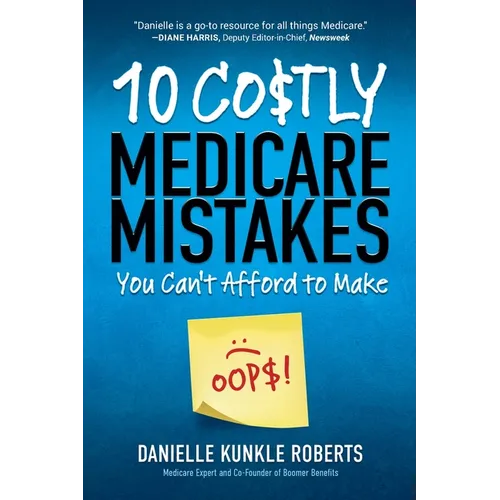10 Costly Medicare Mistakes You Can't Afford to Make - Paperback