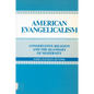 American Evangelicalism: Conservative Religion and the Quandary of Modernity - Paperback