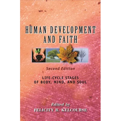 Human Development and Faith, Second Edition: Life-Cycle Stages of Body, Mind, and Soul - Paperback