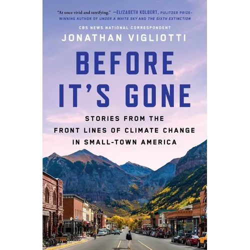 Before It's Gone: Stories from the Front Lines of Climate Change in Small-Town America - Paperback