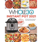 The Whole30 Instant Pot 2021: 250+ Easy & Delicious Recipes for Food Freedom and Keep Health - Hardcover