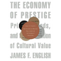 Economy of Prestige: Prizes, Awards, and the Circulation of Cultural Value - Paperback