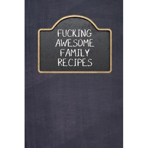 Fucking Awesome Family Recipes: Fill In And Create Your Own Cookbook - Paperback