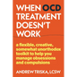 When Ocd Treatment Doesn't Work: A Flexible, Creative, Somewhat Unorthodox Toolkit to Help You Manage Obsessions and Compulsions - Paperback