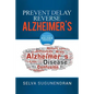 Prevent, Delay, Reverse Alzheimer's: Prevent Cognitive Decline and Restore Your Brain Health - Paperback