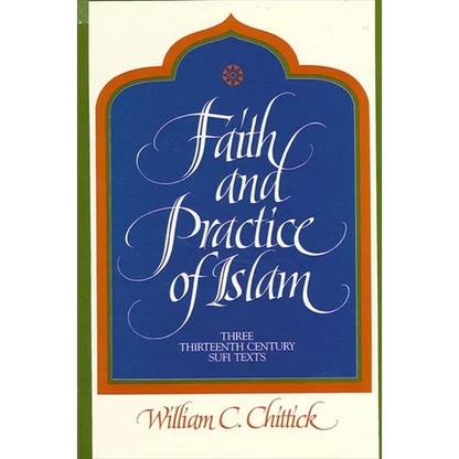 Faith and Practice of Islam: Three Thirteenth-Century Sufi Texts - Paperback