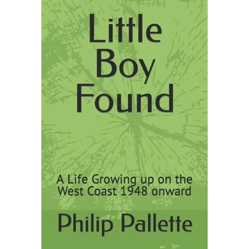 Little Boy Found: A Life Growing up on the West Coast 1948 onward - Paperback