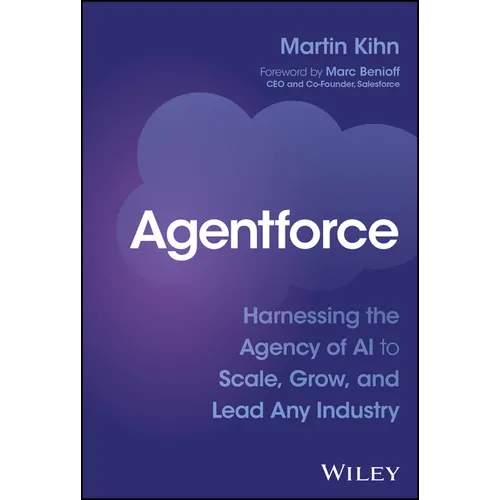 Agentforce: Harnessing the Agency of AI to Scale, Grow, and Lead Any Industry - Hardcover