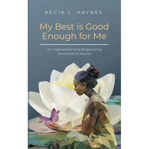 My Best Is Good Enough For Me: An Inspirational and Empowering Devotional & Journal - Paperback