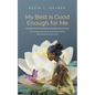 My Best Is Good Enough For Me: An Inspirational and Empowering Devotional & Journal - Paperback