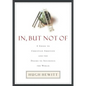 In, But Not of: A Guide to Christian Ambition and the Desire to Influence the World - Paperback