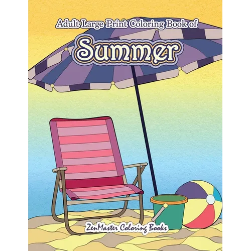 Large Print Coloring Book for Adults of Summer: A Simple and Easy Summer Coloring Book for Adults with Beach Scenes, Ocean Life, Flowers, and More! - Paperback