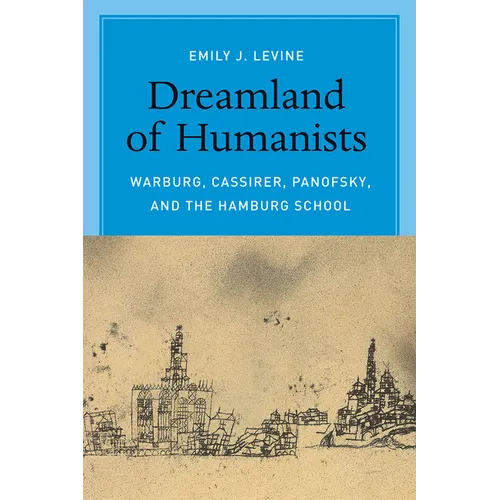Dreamland of Humanists: Warburg, Cassirer, Panofsky, and the Hamburg School - Paperback