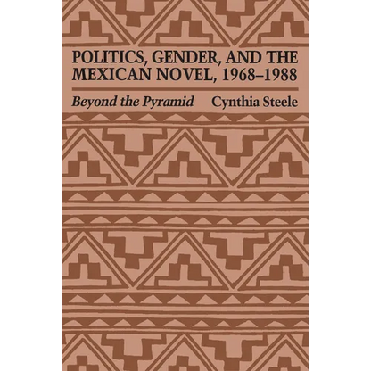 Politics, Gender, and the Mexican Novel, 1968-1988: Beyond the Pyramid - Paperback