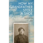 How My Grandfather Stole a Shoe (and Survived the Holocaust in Ukraine) - Paperback
