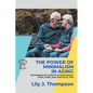 The Power of Minimalism in Aging-Embracing Simplicity for a Fulfilling Life: The Minimalist Lifestyle for Elderly: Pros, Cons, and Practical Tips - Paperback