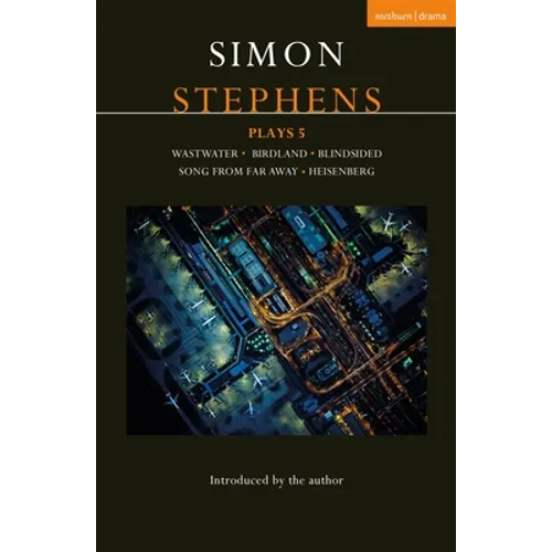 Simon Stephens Plays 5: Wastwater; Birdland; Blindsided; Song From Far Away; Heisenberg - Paperback