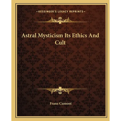 Astral Mysticism Its Ethics And Cult - Paperback