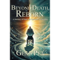 Beyond Death, Reborn: A Journey of Pain and Spiritual Awakening - Paperback