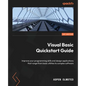 Visual Basic Quickstart Guide: Improve your programming skills and design applications that range from basic utilities to complex software - Paperback