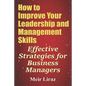 How to Improve Your Leadership and Management Skills - Effective Strategies for Business Managers - Paperback