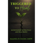 Triggered to Heal: An Invitation to Feel Fully and Heal Deeply - Paperback