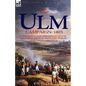 The Ulm Campaign 1805: Napoleon and the Defeat of the Austrian Army During the 'War of the Third Coalition' - Paperback