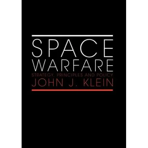 Space Warfare: Strategy, Principles and Policy - Paperback