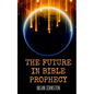 The Future in Bible Prophecy - Paperback