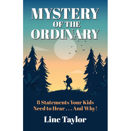 Mystery of the Ordinary: 8 Statements Your Kids Need to Hear . . . and Why! - Paperback