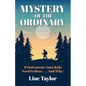 Mystery of the Ordinary: 8 Statements Your Kids Need to Hear . . . and Why! - Paperback