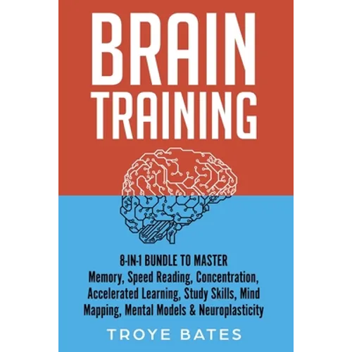 Brain Training: 8-in-1 Bundle to Master Memory, Speed Reading, Concentration, Accelerated Learning, Study Skills, Mind Mapping, Mental - Paperback