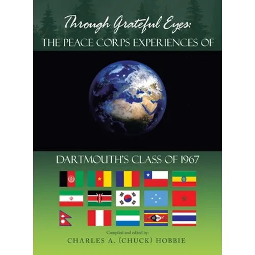 Through Grateful Eyes: the Peace Corps Experiences of Dartmouth's Class of 1967 - Hardcover