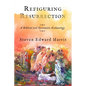 Refiguring Resurrection: A Biblical and Systematic Eschatology - Hardcover