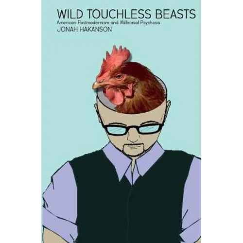 Wild Touchless Beasts: American Postmodernism and Millennial Psychosis - Paperback