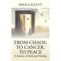 From Chaos, To Cancer, To Peace: A Journey of Faith and Healing - Paperback