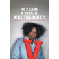 40 Years A Virgin: Why the Wait?!: Promoting Purity in a World of Promiscuity - Paperback