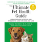 The Ultimate Pet Health Guide: Breakthrough Nutrition and Integrative Care for Dogs and Cats - Paperback