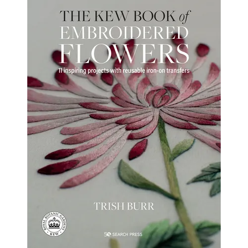 The Kew Book of Embroidered Flowers: 11 Inspiring Projects with Reusable Iron-On Transfers - Hardcover