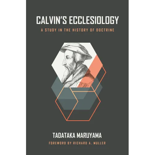 Calvin's Ecclesiology: A Study in the History of Doctrine - Hardcover